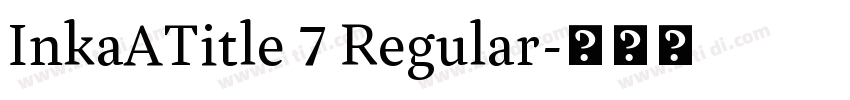 InkaATitle 7 Regular字体转换